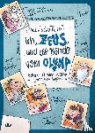 Schwieger, Frank - Ich, Zeus, und die Bande vom Olymp - Götter und Helden erzählen griechische Sagen