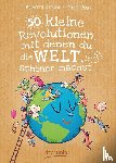 Baccalario, Pierdomenico, Taddia, Federico - 50 kleine Revolutionen, mit denen du die Welt (ein bisschen) schöner machst