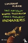 Alexie, Sherman - Das absolut wahre Tagebuch eines Teilzeit-Indianers