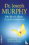 Murphy, Joseph - Die Macht Ihres Unterbewusstseins