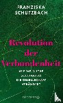 Schutzbach, Franziska - Revolution der Verbundenheit
