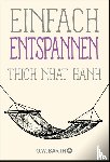 Thich Nhat Hanh - Einfach entspannen