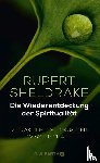 Sheldrake, Rupert - Die Wiederentdeckung der Spiritualität