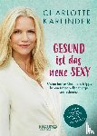Karlinder, Charlotte - Gesund ist das neue Sexy
