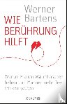 Bartens, Werner - Wie Berührung hilft