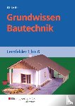 Bär, Paul Klaus-Dieter, Kettler, Kurt, Hötger, Siegrid - Grundwissen Bautechnik. Lernfelder 1-6. Schulbuch