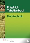 Hauser, Reinhard, Labude, Ulrich, Lohse, Peter, Scheurmann, Martin - Friedrich Tabellenbuch Holztechnik