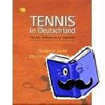  - Tennis in Deutschland - Von den Anfängen bis 2002. Zum 100-jährigen Bestehen des Deutschen Tennisbundes