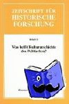  - Was heißt Kulturgeschichte des Politischen? - Zeitschrift für Historische Forschung. Beihefte 35