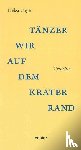 Unger, Helga - Tänzer wir auf dem Kraterrand