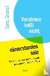 Grundl, Boris - Verstehen heißt nicht, einverstanden sein