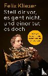 Klieser, Felix - Stell dir vor, es geht nicht, und einer tut es doch