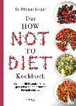 Greger, Michael - Das HOW NOT TO DIET Kochbuch
