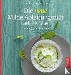 Rauch, Erich, Mayr, Peter - Die neue Milde Ableitungsdiät nach F.X. Mayr