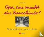 Schmidt, Heinz Gunter (Ladenburg) - Opa, was macht ein Bauschinor?