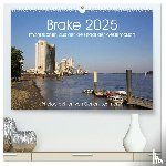 Lehmann, Steffani - Brake 2025. Impressionen aus der Kreisstadt der Wesermarsch (hochwertiger Premium Wandkalender 2025 DIN A2 quer), Kunstdruck in Hochglanz