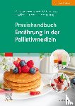  - Praxishandbuch Ernährung in der Palliativmedizin (inkl. Online-Material)