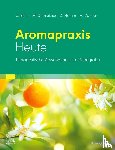 Beier, Christiane, Hamm, Dorothea, Demleitner, Margret, Danner, Holger - Aromapraxis Heute