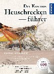 Bellmann, Heiko, Rutschmann, Florin, Roesti, Christian, Hochkirch, Axel - Der Kosmos Heuschreckenführer