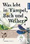 Engelhardt, Wolfgang, Martin, Peter, Rehfeld, Klaus - Was lebt in Tümpel, Bach und Weiher?