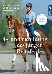 Klimke, Ingrid, Klimke, Reiner - Grundausbildung des jungen Reitpferdes