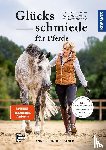 Krüger-Degener, Anne - Glücksschmiede für Pferde