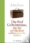 Izzo, John - Die fünf Geheimnisse, die Sie entdecken sollten, bevor Sie sterben