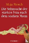 Storch, Maja - Die Sehnsucht der starken Frau nach dem starken Mann