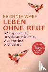 Ware, Bronnie - Leben ohne Reue
