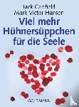 Canfield, Jack, Hansen, Mark Victor - Viel mehr Hühnersüppchen für die Seele