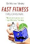 Mosley, Michael, Bee, Peta - Fast Fitness - Das Original - Effektiver trainieren mit High Intensity Training - 3 Mal pro Woche nur 10 Minuten
