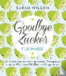 Wilson, Sarah - Goodbye Zucker - für immer