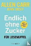 Carr, Allen, Dicey, John - Endlich ohne Zucker! für Lesemuffel