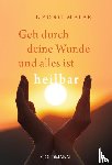 Meier, Georg - Geh durch deine Wunde und alles ist heilbar