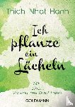Thich Nhat Hanh - Ich pflanze ein Lächeln
