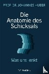 Huber, Johannes - Die Anatomie des Schicksals
