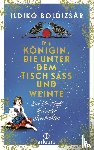 Boldizsár, Ildikó - Die Königin, die unter dem Tisch saß und weinte