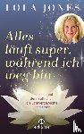 Jones, Lola - Alles läuft super, während ich weg bin