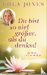Jones, Lola - Du bist so viel größer, als du denkst