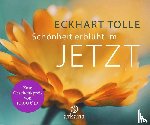 Tolle, Eckhart - Schönheit erblüht im Jetzt