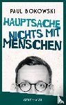 Bokowski, Paul - Hauptsache nichts mit Menschen