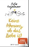 Engelmann, Julia - Keine Ahnung, ob das Liebe ist