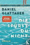 Glattauer, Daniel - Die spürst du nicht