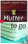 Rennefanz, Sabine - Mutter to go
