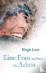 Lutz, Birgit - Eine Frau erobert die Arktis