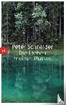 Schneider, Peter - Die Lieben meiner Mutter