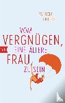 Clough, Patricia - Vom Vergnügen, eine ältere Frau zu sein