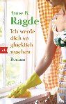 Ragde, Anne B. - Ich werde dich so glücklich machen
