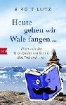 Lutz, Birgit - Heute gehen wir Wale fangen