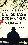 Ritzel, Ulrich - Die 150 Tage des Markus Morgart